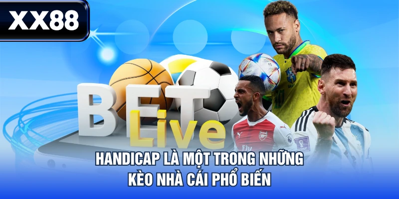 Handicap là một trong những kèo nhà cái phổ biến