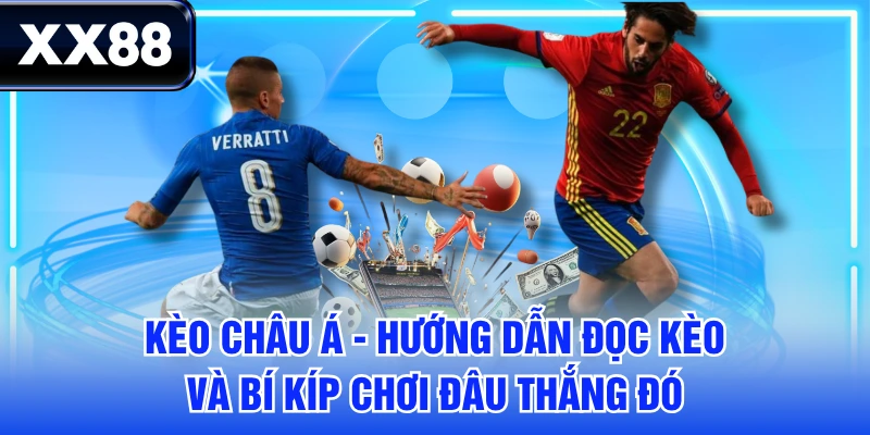 Kèo Châu Á - Hướng Dẫn Đọc Kèo Và Bí Kíp Chơi Đâu Thắng Đó